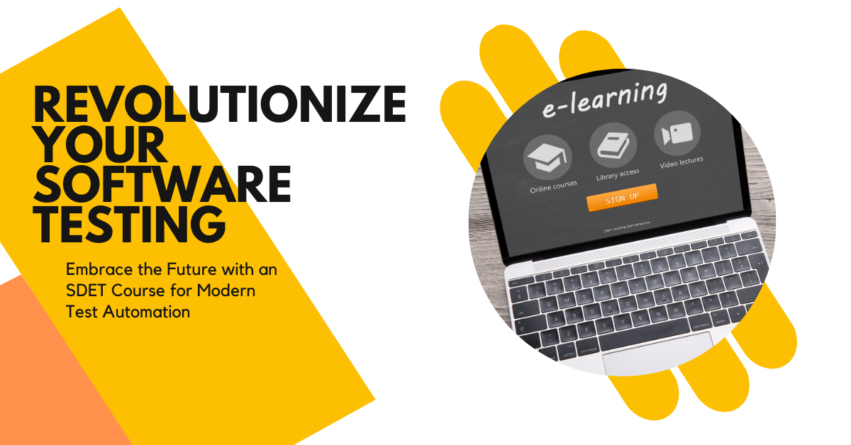 Revolutionize Your Software Testing: Embrace the Future with an SDET Course for Modern Test Automation